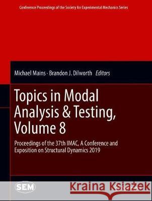Topics in Modal Analysis & Testing, Volume 8: Proceedings of the 37th Imac, a Conference and Exposition on Structural Dynamics 2019 Mains, Michael L. 9783030126834 Springer