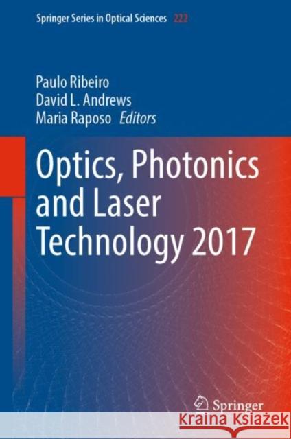 Optics, Photonics and Laser Technology 2017 Paulo Ribeiro David L. Andrews Maria Raposo 9783030126919