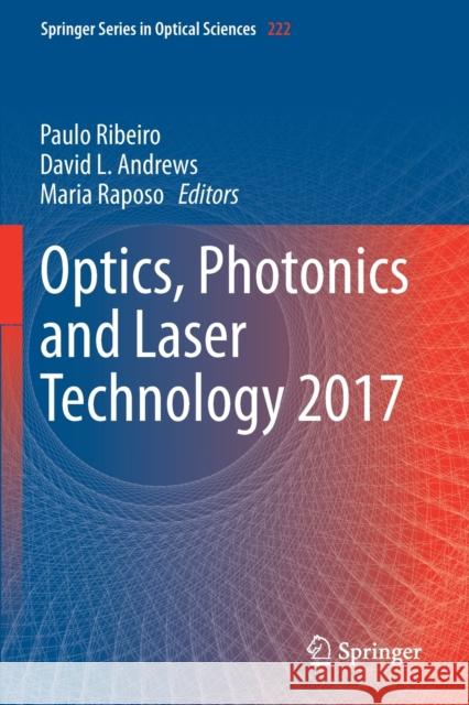 Optics, Photonics and Laser Technology 2017 Paulo Ribeiro David L. Andrews Maria Raposo 9783030126940