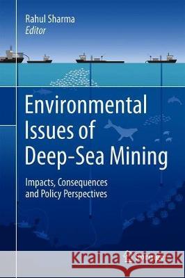 Environmental Issues of Deep-Sea Mining: Impacts, Consequences and Policy Perspectives Sharma, Rahul 9783030126957 Springer