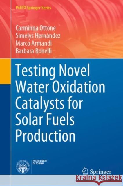 Testing Novel Water Oxidation Catalysts for Solar Fuels Production Carminna Ottone Simelys Hernandez Marco Armandi 9783030127114 Springer