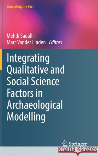 Integrating Qualitative and Social Science Factors in Archaeological Modelling Mehdi Saqalli Marc Vande 9783030127220 Springer