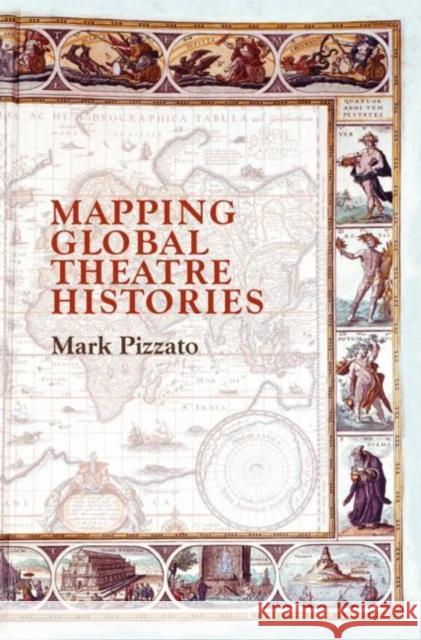 Mapping Global Theatre Histories Mark Pizzato 9783030127268 Palgrave MacMillan