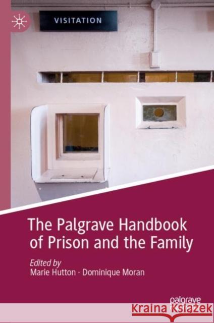 The Palgrave Handbook of Prison and the Family Marie Hutton Dominique Moran 9783030127435 Palgrave MacMillan