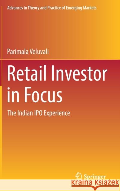 Retail Investor in Focus: The Indian IPO Experience Veluvali, Parimala 9783030127558