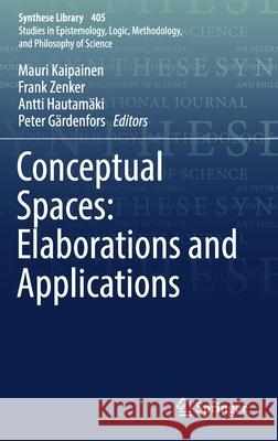 Conceptual Spaces: Elaborations and Applications Mauri Kaipainen Frank Zenker Antti Hautamaki 9783030127992 Springer