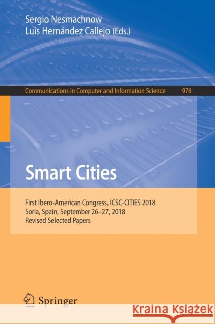 Smart Cities: First Ibero-American Congress, Icsc-Cities 2018, Soria, Spain, September 26-27, 2018, Revised Selected Papers Nesmachnow, Sergio 9783030128036