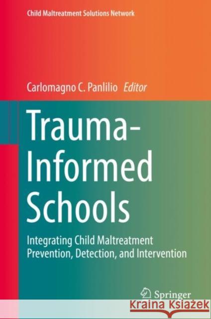 Trauma-Informed Schools: Integrating Child Maltreatment Prevention, Detection, and Intervention Panlilio, Carlomagno C. 9783030128104 Springer