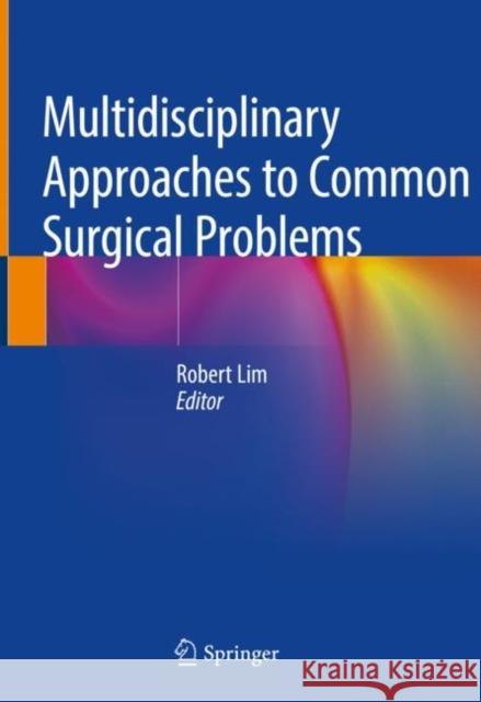 Multidisciplinary Approaches to Common Surgical Problems Robert Lim 9783030128227 Springer