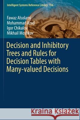 Decision and Inhibitory Trees and Rules for Decision Tables with Many-Valued Decisions Fawaz Alsolami Mohammad Azad Igor Chikalov 9783030128562