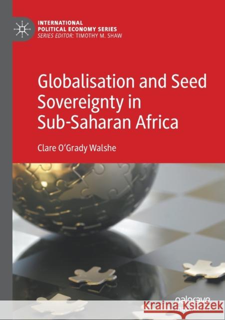 Globalisation and Seed Sovereignty in Sub-Saharan Africa O'Grady Walshe, Clare 9783030128722 Palgrave Macmillan