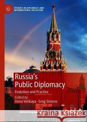 Russia's Public Diplomacy: Evolution and Practice Velikaya, Anna A. 9783030128739