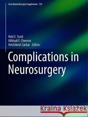 Complications in Neurosurgery Keki E. Turel Mikhail F. Chernov Hrishikesh Sarkar 9783030128869 Springer