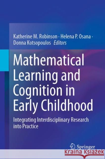 Mathematical Learning and Cognition in Early Childhood: Integrating Interdisciplinary Research Into Practice Robinson, Katherine M. 9783030128944 Springer