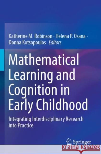 Mathematical Learning and Cognition in Early Childhood: Integrating Interdisciplinary Research Into Practice Katherine M. Robinson Helena P. Osana Donna Kotsopoulos 9783030128975 Springer