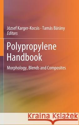 Polypropylene Handbook: Morphology, Blends and Composites Karger-Kocsis, József 9783030129026 Springer