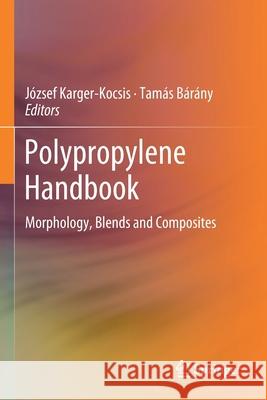 Polypropylene Handbook: Morphology, Blends and Composites J Karger-Kocsis Tam 9783030129057 Springer