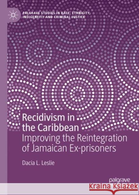 Recidivism in the Caribbean: Improving the Reintegration of Jamaican Ex-Prisoners Leslie, Dacia L. 9783030129064 Palgrave MacMillan
