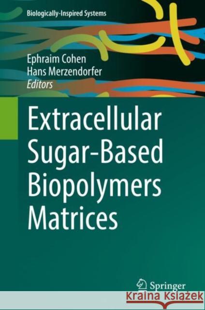 Extracellular Sugar-Based Biopolymers Matrices Ephraim Cohen Hans Merzendorfer 9783030129187