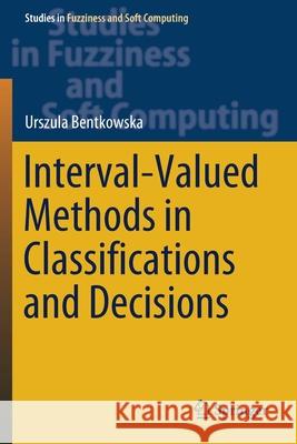 Interval-Valued Methods in Classifications and Decisions Urszula Bentkowska 9783030129293 Springer