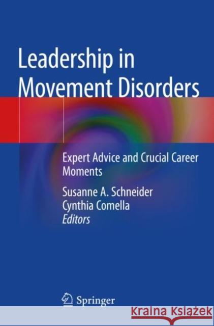 Leadership in Movement Disorders: Expert Advice and Crucial Career Moments Schneider, Susanne A. 9783030129668 Springer