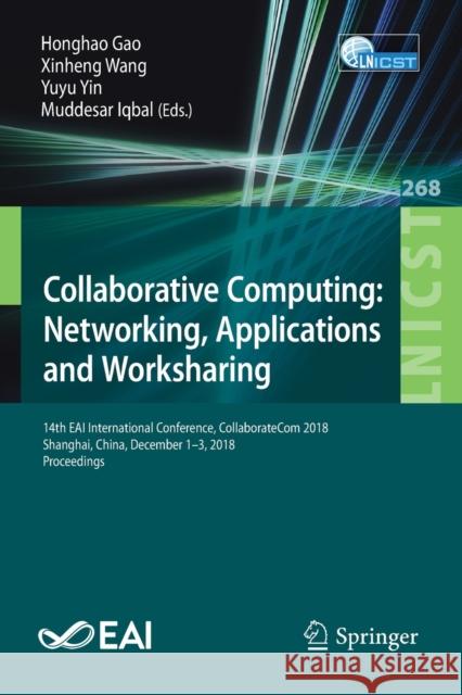 Collaborative Computing: Networking, Applications and Worksharing: 14th Eai International Conference, Collaboratecom 2018, Shanghai, China, December 1 Gao, Honghao 9783030129804 Springer