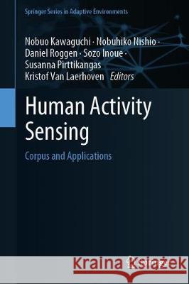 Human Activity Sensing: Corpus and Applications Kawaguchi, Nobuo 9783030130008
