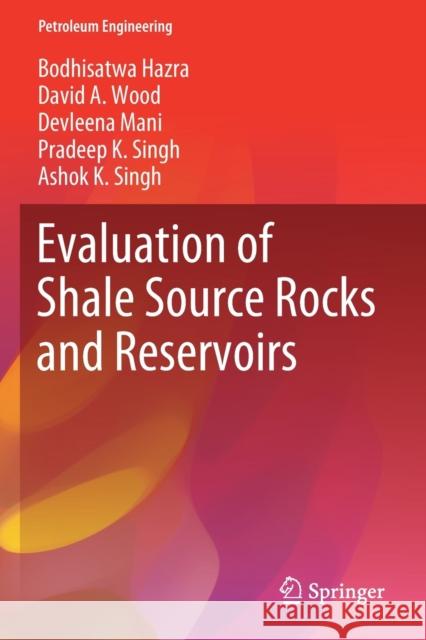 Evaluation of Shale Source Rocks and Reservoirs Bodhisatwa Hazra David a. Wood Devleena Mani 9783030130442 Springer