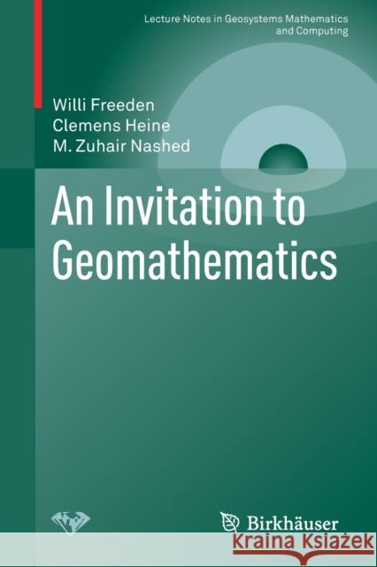 An Invitation to Geomathematics Willi Freeden Clemens Heine M. Zuhair Nashed 9783030130534