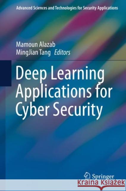 Deep Learning Applications for Cyber Security Mamoun Alazab Mingjian Tang 9783030130565 Springer