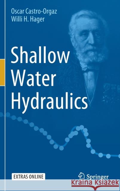 Shallow Water Hydraulics Oscar Castro-Orgaz Willi H. Hager 9783030130725 Springer