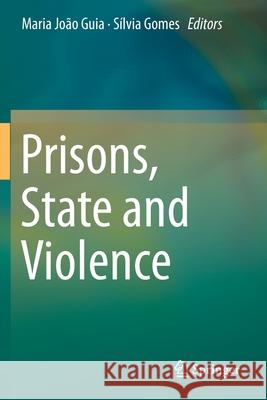 Prisons, State and Violence Maria Jo Guia S 9783030130794 Springer