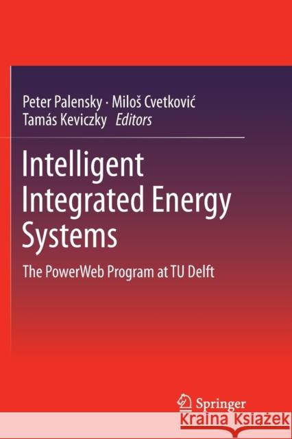 Intelligent Integrated Energy Systems: The Powerweb Program at Tu Delft Palensky, Peter 9783030130817 Springer