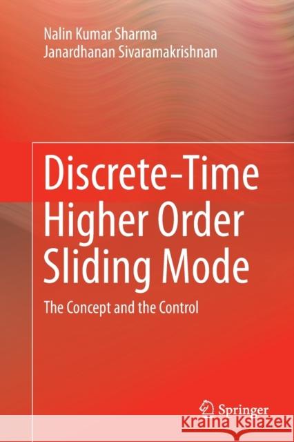 Discrete-Time Higher Order Sliding Mode: The Concept and the Control Sharma, Nalin Kumar 9783030130886