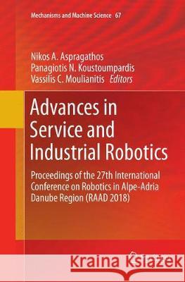 Advances in Service and Industrial Robotics: Proceedings of the 27th International Conference on Robotics in Alpe-Adria Danube Region (Raad 2018) Aspragathos, Nikos A. 9783030130947 Springer Nature Switzerland AG