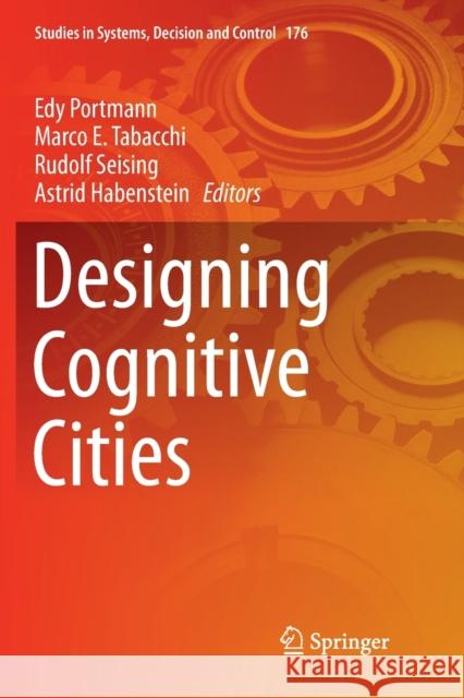 Designing Cognitive Cities Edy Portmann Marco E. Tabacchi Rudolf Seising 9783030131029