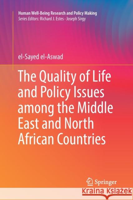 The Quality of Life and Policy Issues Among the Middle East and North African Countries El-Aswad, El-Sayed 9783030131036 Springer