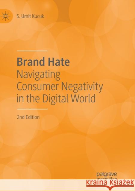 Brand Hate: Navigating Consumer Negativity in the Digital World Kucuk, S. Umit 9783030131098 Palgrave MacMillan