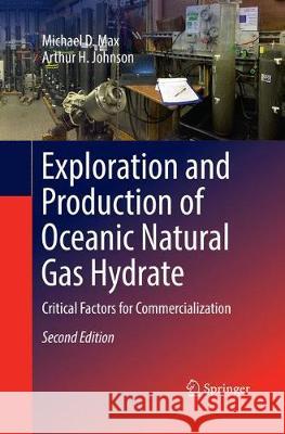 Exploration and Production of Oceanic Natural Gas Hydrate: Critical Factors for Commercialization Max, Michael D. 9783030131104 Springer