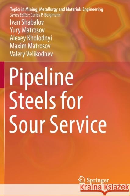 Pipeline Steels for Sour Service Ivan Shabalov Yury Matrosov Alexey Kholodnyi 9783030131289