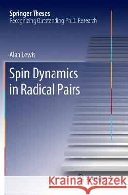 Spin Dynamics in Radical Pairs Alan Lewis   9783030131425 Springer Nature Switzerland AG