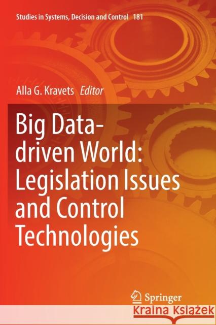 Big Data-Driven World: Legislation Issues and Control Technologies Kravets, Alla G. 9783030131746 Springer