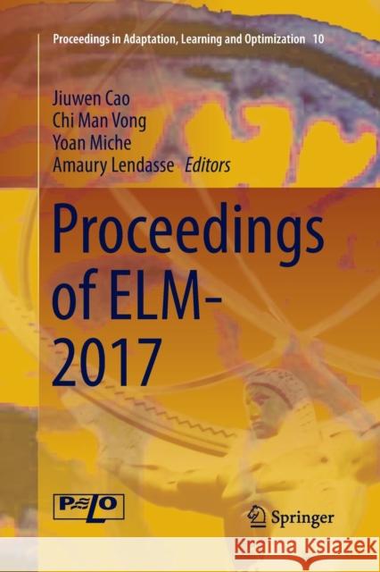 Proceedings of Elm-2017 Cao, Jiuwen 9783030131821 Springer