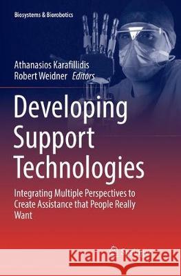 Developing Support Technologies: Integrating Multiple Perspectives to Create Assistance That People Really Want Karafillidis, Athanasios 9783030131982 Springer