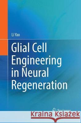 Glial Cell Engineering in Neural Regeneration Li Yao 9783030132071 Springer