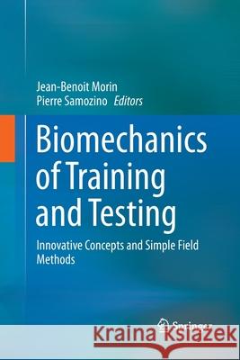 Biomechanics of Training and Testing: Innovative Concepts and Simple Field Methods Morin, Jean-Benoit 9783030132231