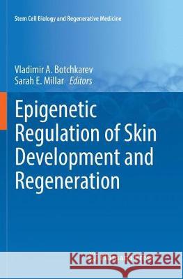 Epigenetic Regulation of Skin Development and Regeneration Vladimir A. Botchkarev Sarah E. Millar 9783030132378 Humana