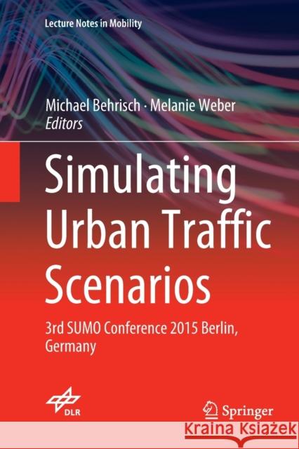 Simulating Urban Traffic Scenarios: 3rd Sumo Conference 2015 Berlin, Germany Behrisch, Michael 9783030132460