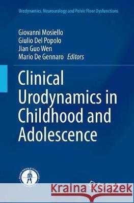 Clinical Urodynamics in Childhood and Adolescence Giovanni Mosiello Giulio De Jian Guo Wen 9783030132521 Springer