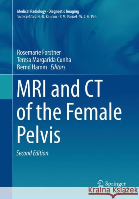 MRI and CT of the Female Pelvis Rosemarie Forstner Teresa Margarida Cunha Bernd Hamm 9783030132538 Springer